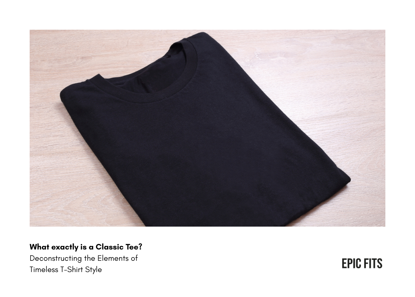 What exactly is a Classic Tee? Deconstructing the Elements of Timeless T-Shirt Style