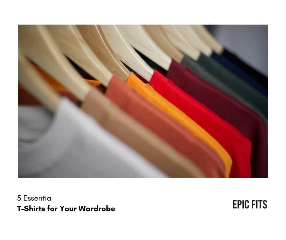 5 Essential T-Shirts for Your Wardrobe