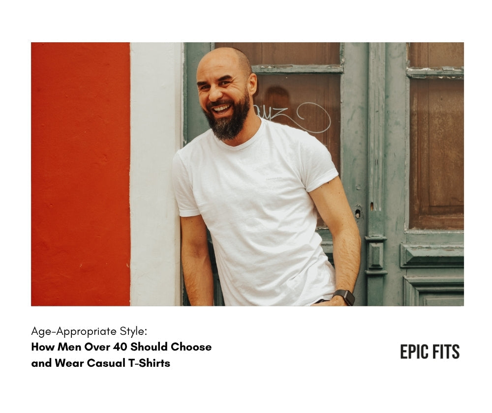 Age-Appropriate Style: How Men Over 40 Should Choose and Wear Casual T-Shirts
