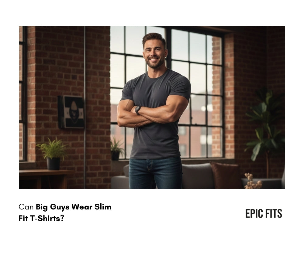 Can Big Guys Wear Slim Fit T-Shirts? | EPIC FITS