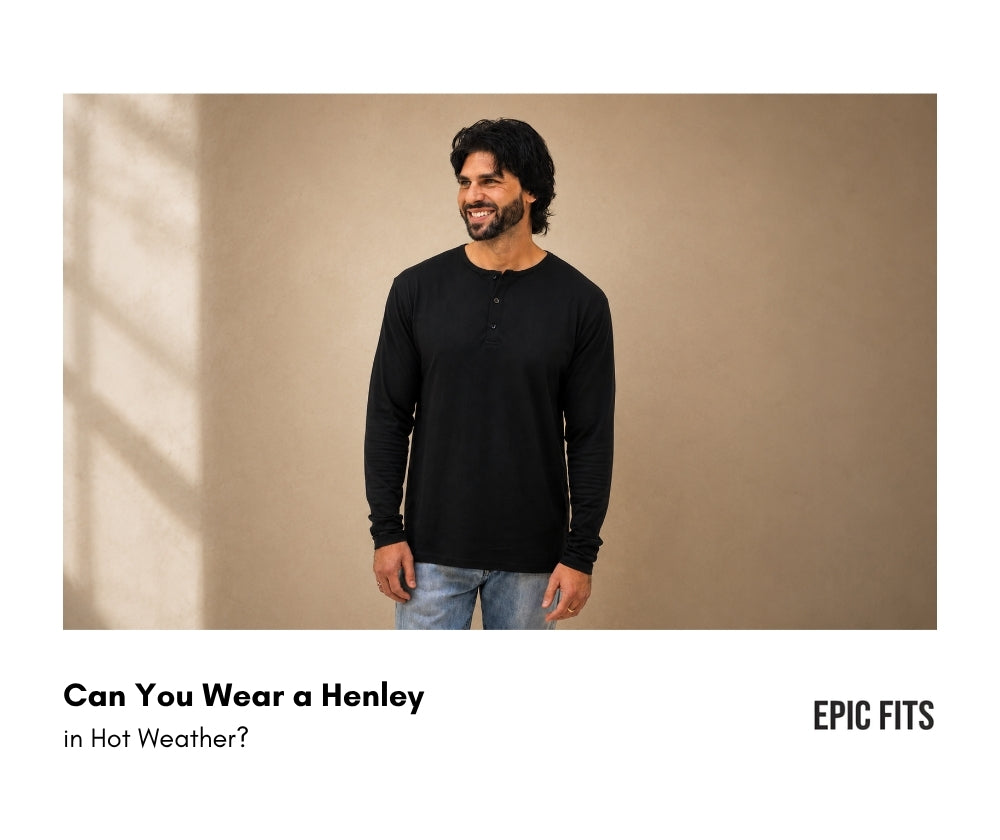 Can You Wear a Henley in Hot Weather? What to Know