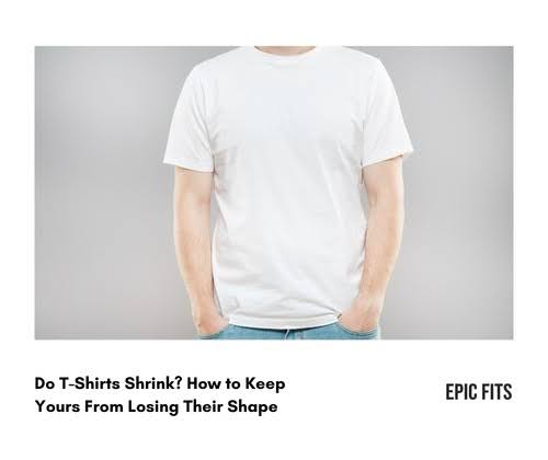 Do T-Shirts Shrink? How to Keep Yours From Losing Their Shape