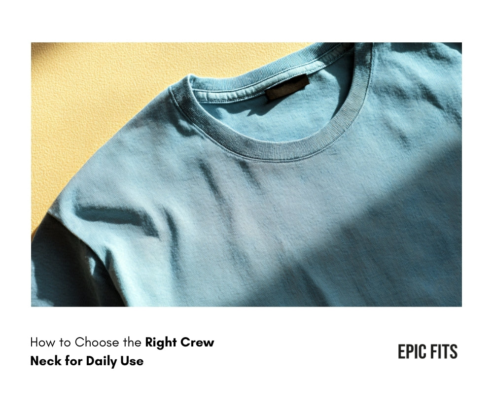  How to Choose the Right Crew Neck for Daily Wear