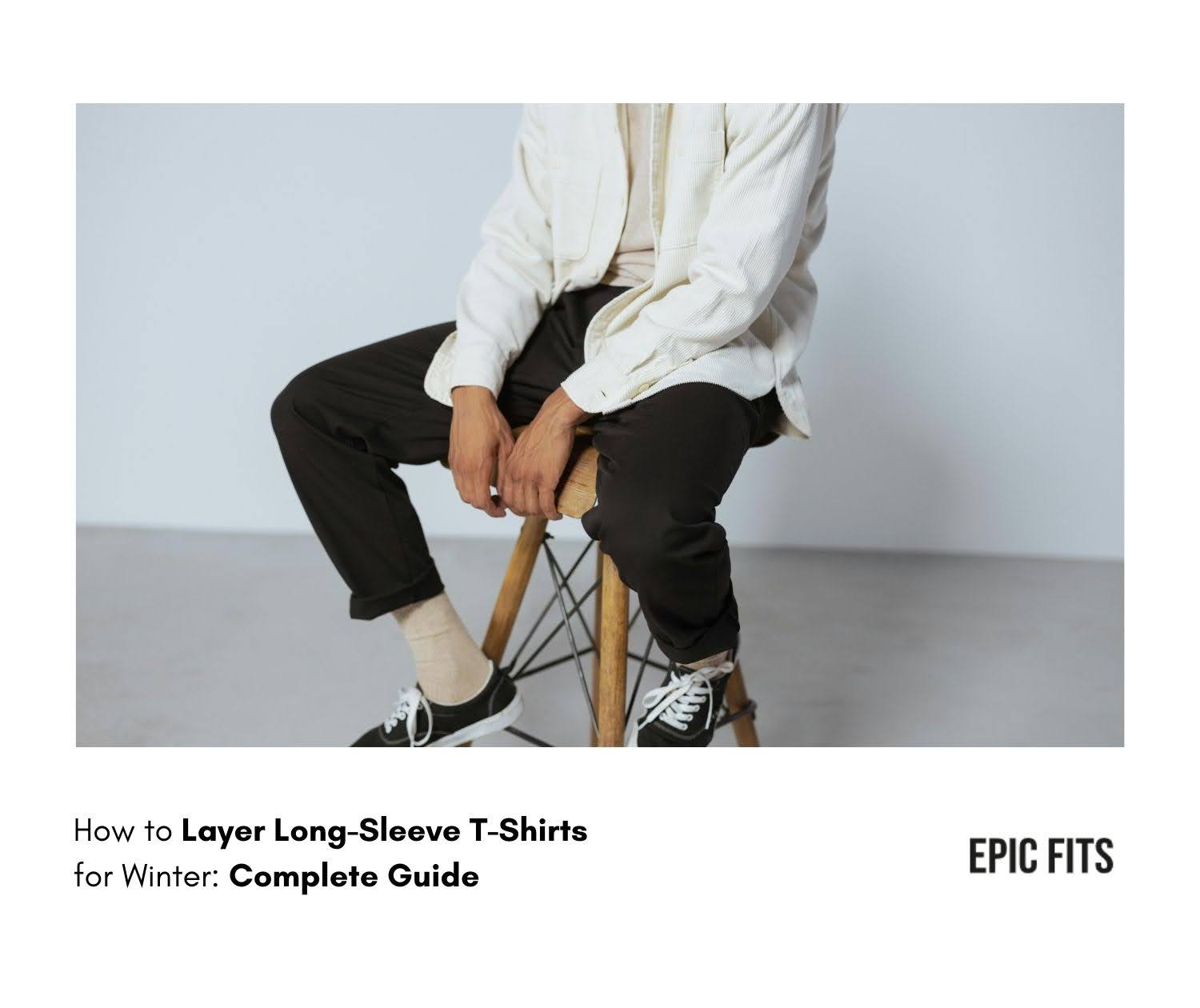 How to Layer Long-Sleeve T-Shirts for Winter: Complete Guide