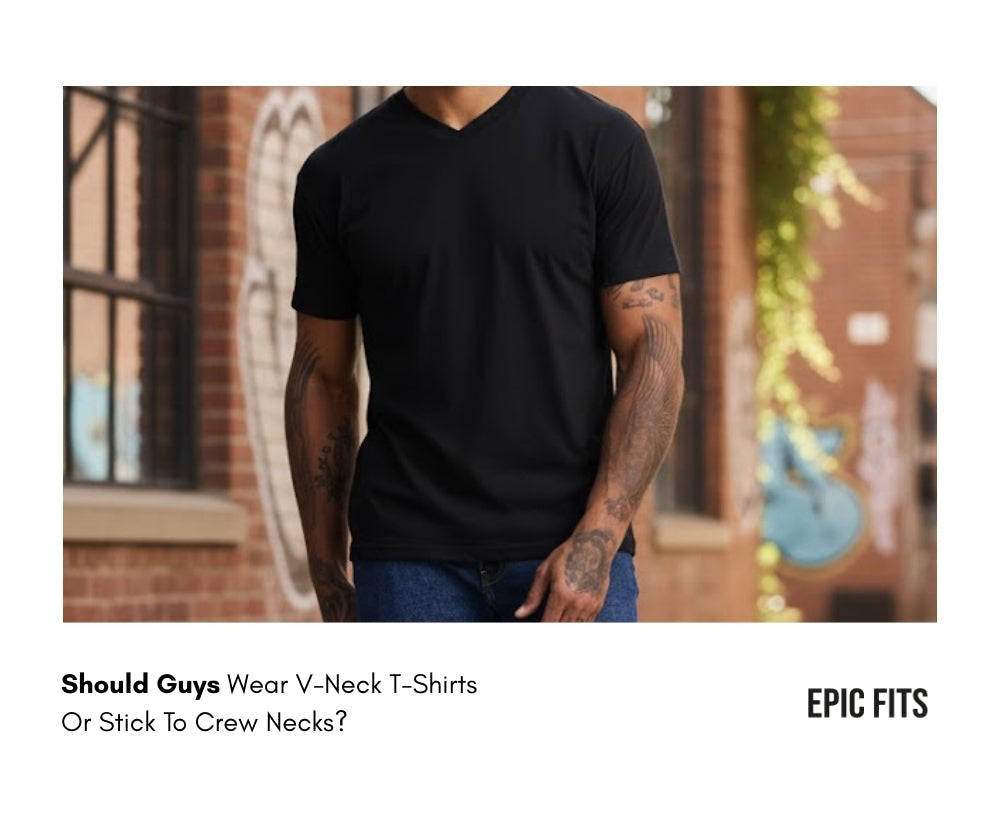 Should Guys Wear V-Neck T-Shirts Or Stick To Crew Necks?