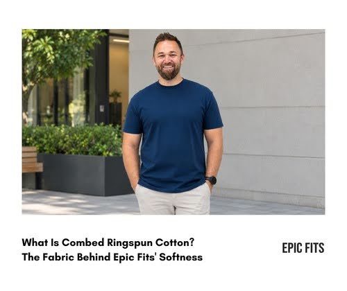 What Is Combed Ringspun Cotton? The Fabric Behind Epic Fits' Softness