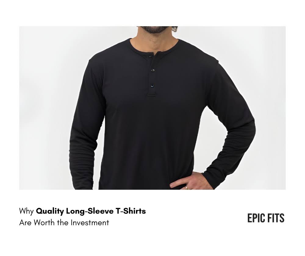 Why Quality Long-Sleeve T-Shirts Are Worth the Investment