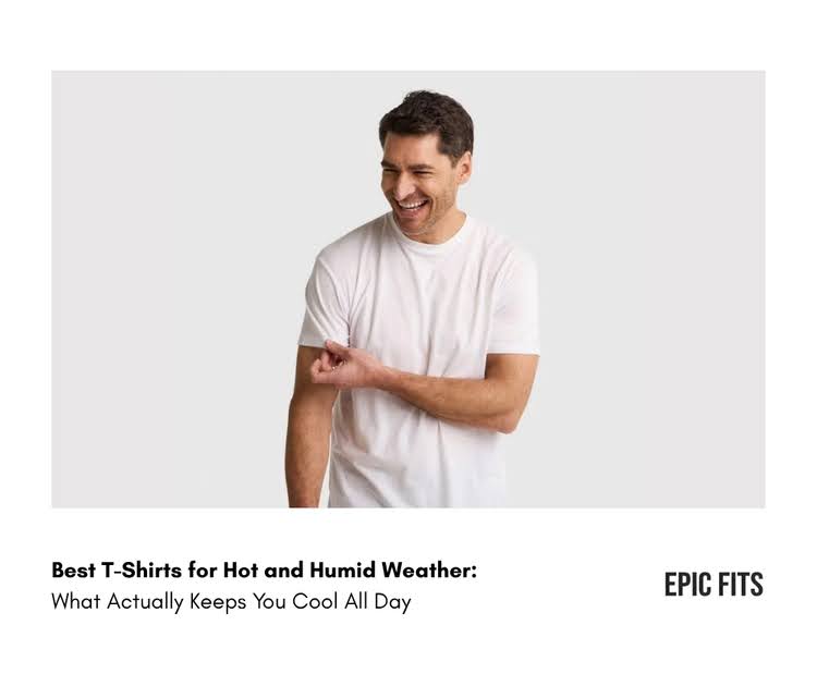 Best T-Shirts for Hot Humid Weather 