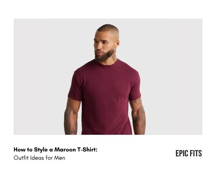 How to Style a Maroon T-Shirt for Men 